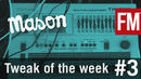 Mason Tweak Of The Week Episode 3