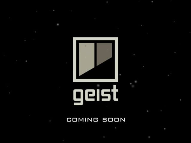 Geist: coming soon. As you can see.