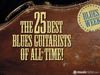 The 25 best blues guitarists of all time The results are in! Who's the greatest of them all?