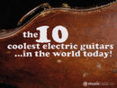 The 10 coolest electric guitars in the world today