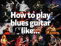 How to play blues guitar like&acirc;�&brvbar;