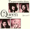 Tie Your Mother Down The title lyric was initially a joke, but at Mercury's insistence it stuck