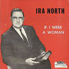 Ira North - If I Were A Woman