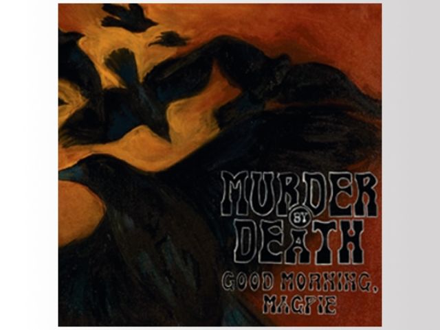 Murder By Death - Good Morning Magpie