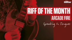 Riff Of The Month: Arcade Fire 'Speaking In Tongues' (TG217)