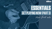 Essentials Lesson: Get Playing Now Part Three