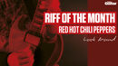 Riff Of The Month: Red Hot Chili Peppers 'Look Around' (TG226)