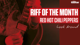 Riff Of The Month: Red Hot Chili Peppers 'Look Around' (TG226)
