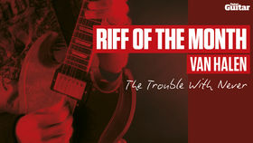 Riff Of The Month: Van Halen 'The Trouble With Never' (TG227)