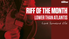 Riff Of The Month: Lower Than Atlantis - Love Someone Else (TG234)