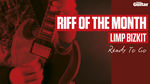 Riff Of The Month: Limp Bizkit - Ready To Go (TG241)